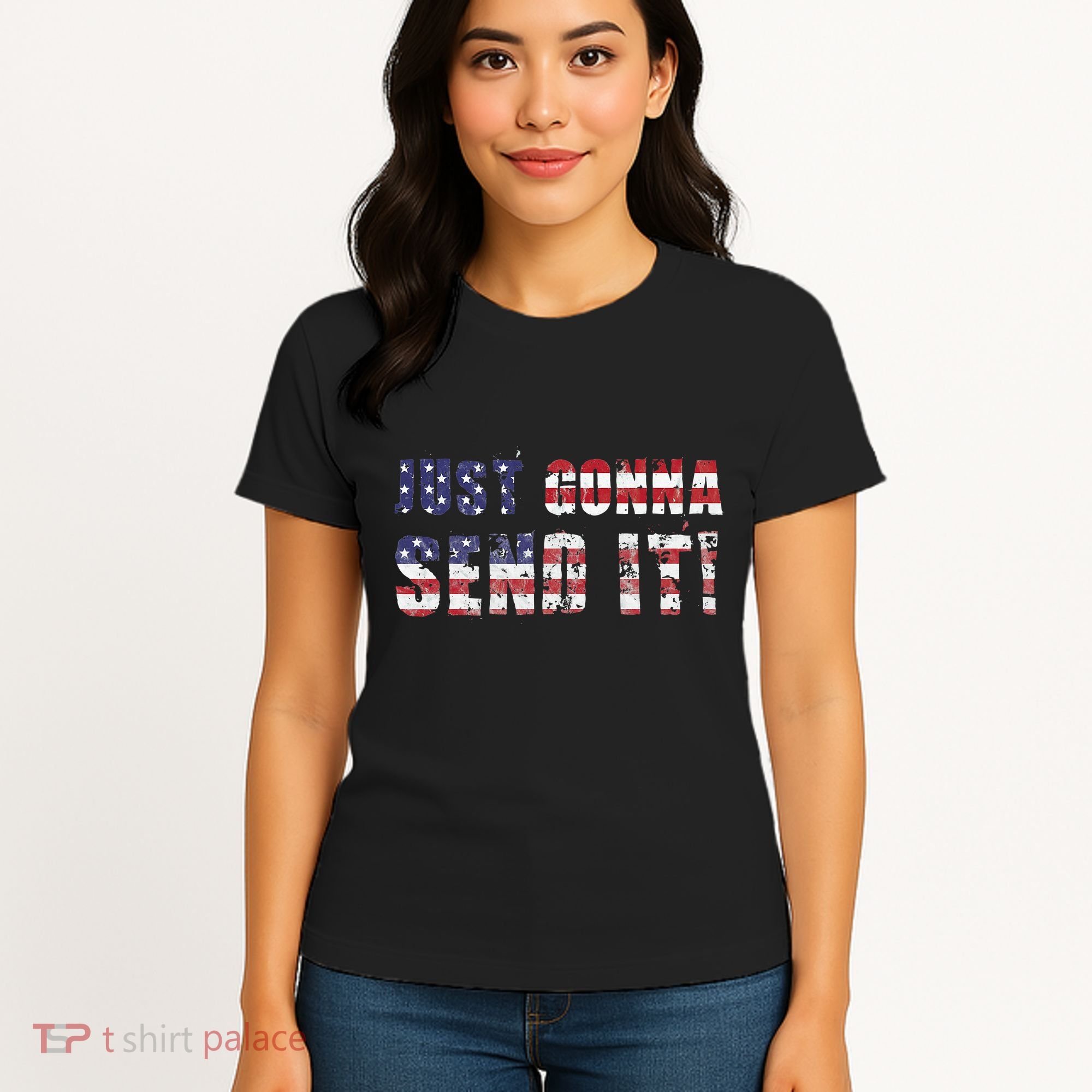 Just Gonna Send It Funny Patriotic Saying Distressed Women's T-Shirt