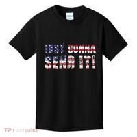 Just Gonna Send It Funny Patriotic Saying Distressed Kids T-Shirt thumb 0
