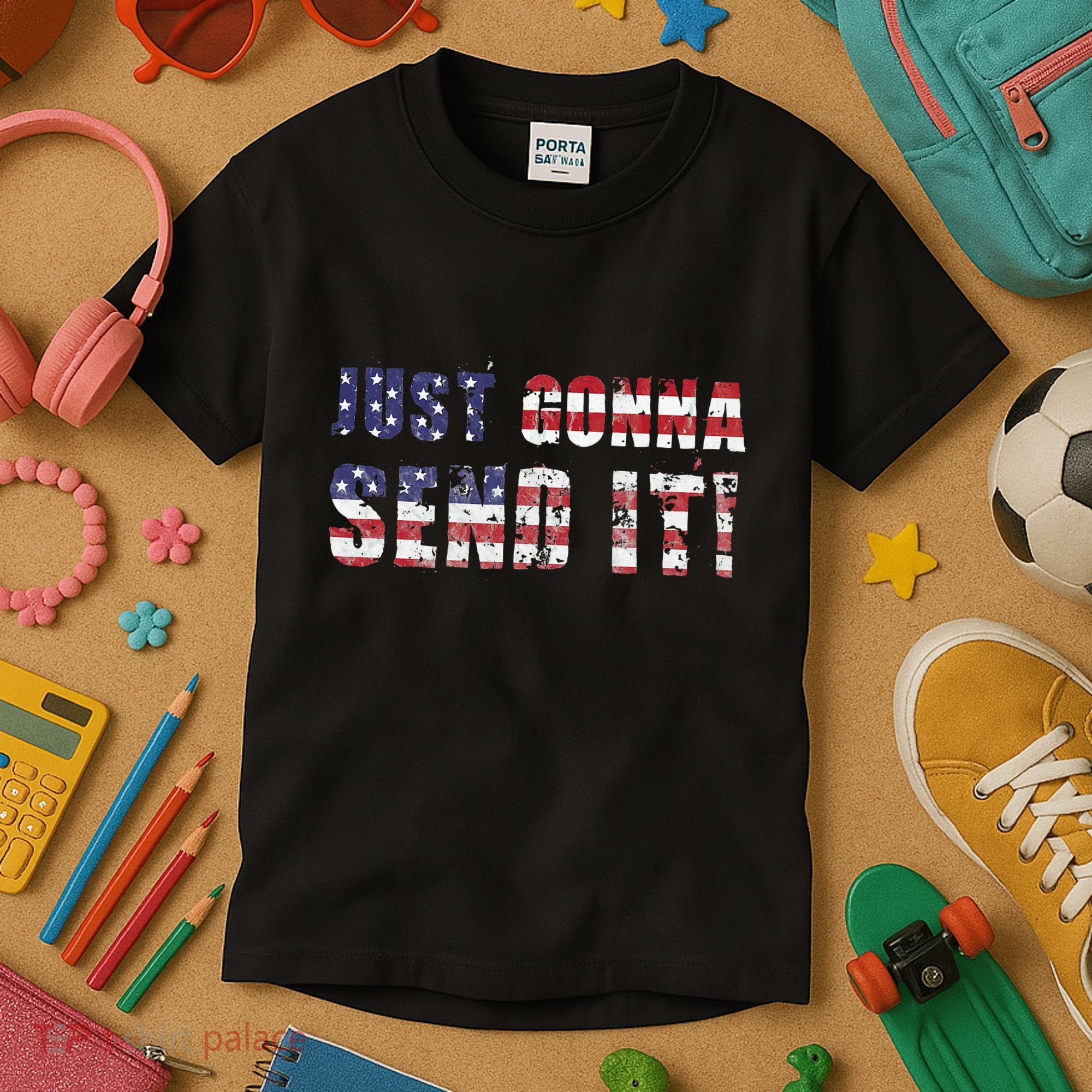Just Gonna Send It Funny Patriotic Saying Distressed Kids T-Shirt