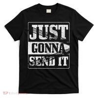 Just Gonna Send It Dirt Bike Mountain Bike Motocross Mtb Mx T-Shirt thumb 0