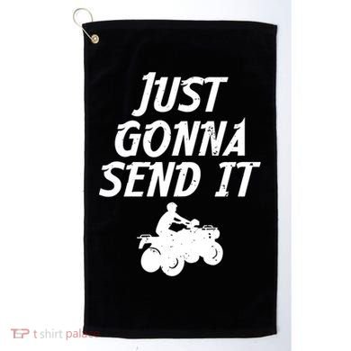 Just Gonna Send It Going To 4 Wheeling Four Wheeler Atv Gift Golf Towel