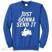 Just Gonna Send It Going To 4 Wheeling Four Wheeler Atv Gift Sweatshirt thumb 0