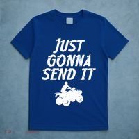 Just Gonna Send It Going To 4 Wheeling Four Wheeler Atv Gift T-Shirt thumb 5
