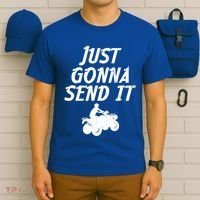 Just Gonna Send It Going To 4 Wheeling Four Wheeler Atv Gift T-Shirt thumb 6