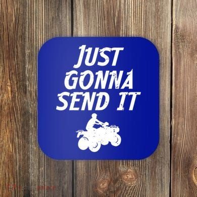 Just Gonna Send It Going To 4 Wheeling Four Wheeler Atv Gift Coaster