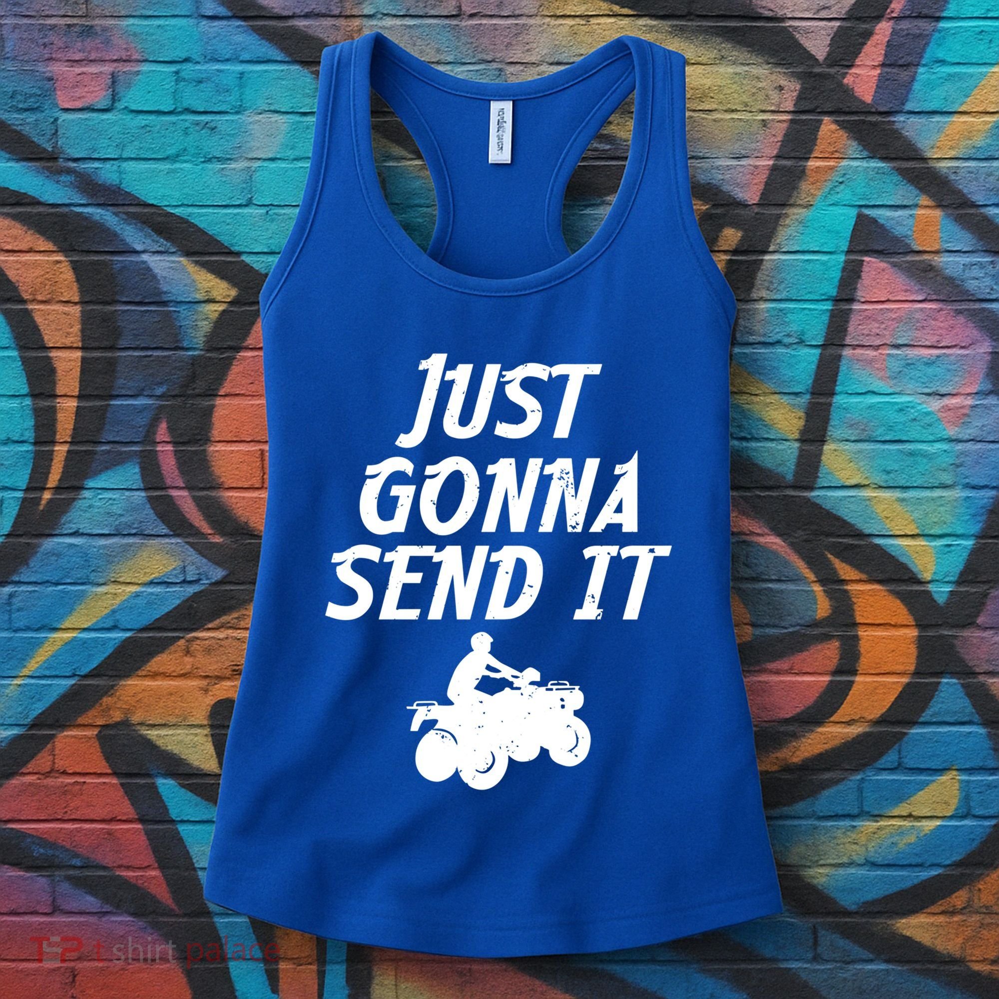 Just Gonna Send It Going To 4 Wheeling Four Wheeler Atv Gift Women's Tank Top