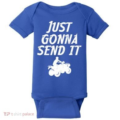 Just Gonna Send It Going To 4 Wheeling Four Wheeler Atv Gift Baby Bodysuit