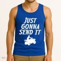 Just Gonna Send It Going To 4 Wheeling Four Wheeler Atv Gift Tank Top thumb 3