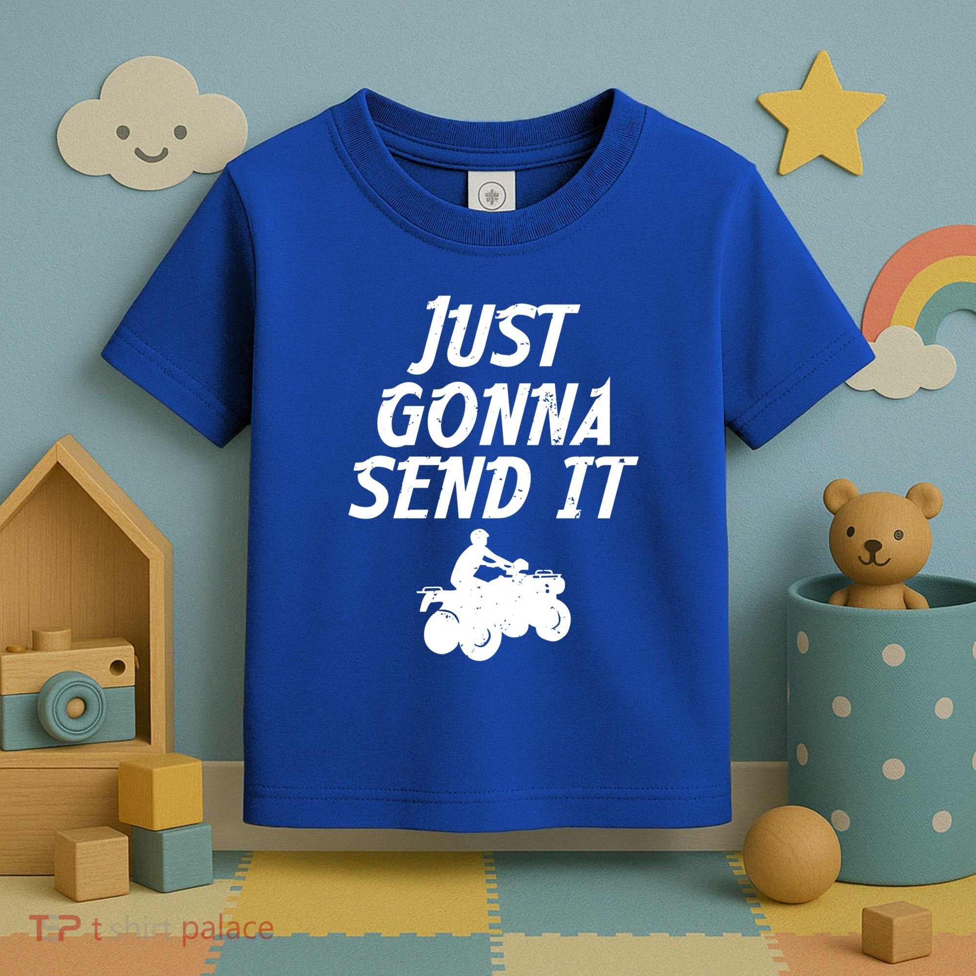 Just Gonna Send It Going To 4 Wheeling Four Wheeler Atv Gift Toddler T-Shirt