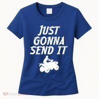 Just Gonna Send It Going To 4 Wheeling Four Wheeler Atv Gift Women's T-Shirt thumb 0