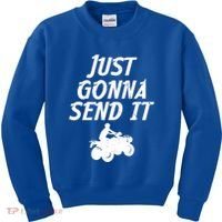 Just Gonna Send It Going To 4 Wheeling Four Wheeler Atv Gift Kids Sweatshirt thumb 0