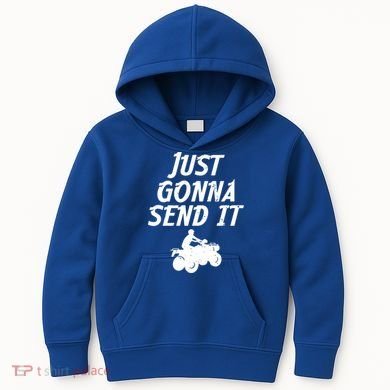 Just Gonna Send It Going To 4 Wheeling Four Wheeler Atv Gift Kids Hoodie