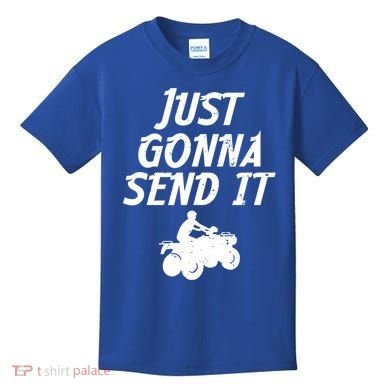 Just Gonna Send It Going To 4 Wheeling Four Wheeler Atv Gift Kids T-Shirt