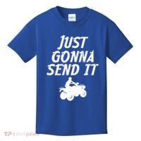 Just Gonna Send It Going To 4 Wheeling Four Wheeler Atv Gift Kids T-Shirt thumb 0