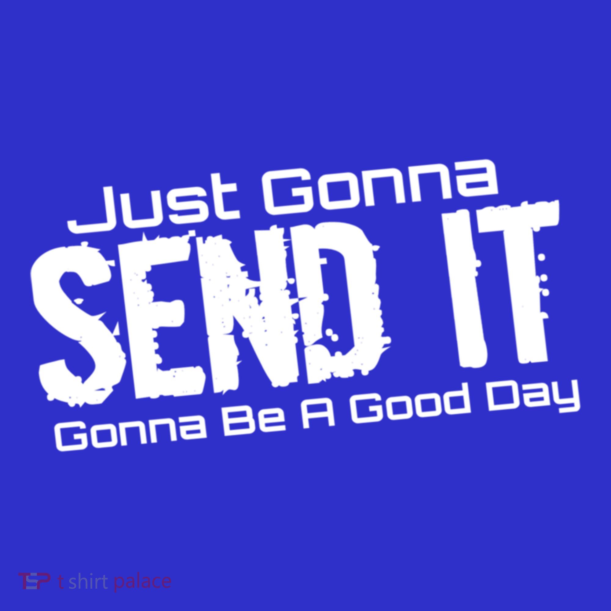 Just Gonna Send It Gonna Be A Good Day! Funny Extreme Sports Gift Long Sleeve Shirt