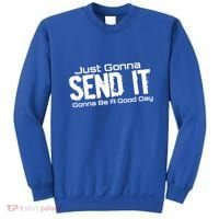 Just Gonna Send It Gonna Be A Good Day! Funny Extreme Sports Gift Sweatshirt thumb 0