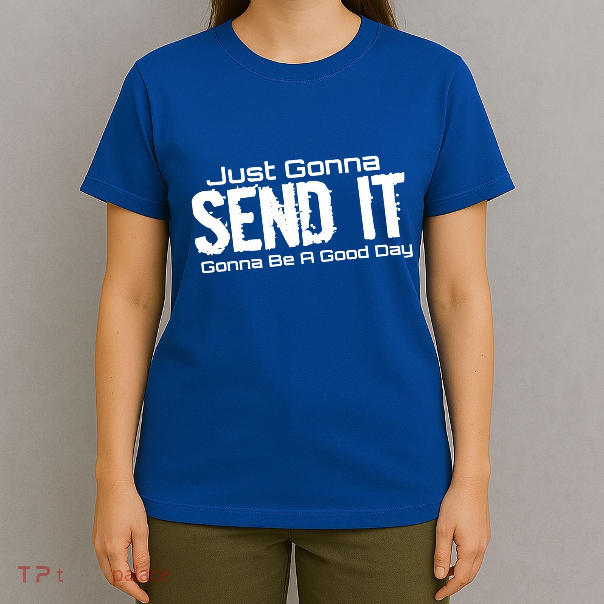 Just Gonna Send It Gonna Be A Good Day! Funny Extreme Sports Gift T-Shirt