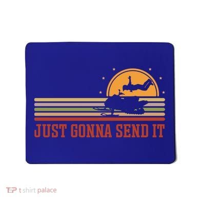 Just Gonna Send It For A Snowmobile Rider Snowmobile Meaningful Gift Mousepad