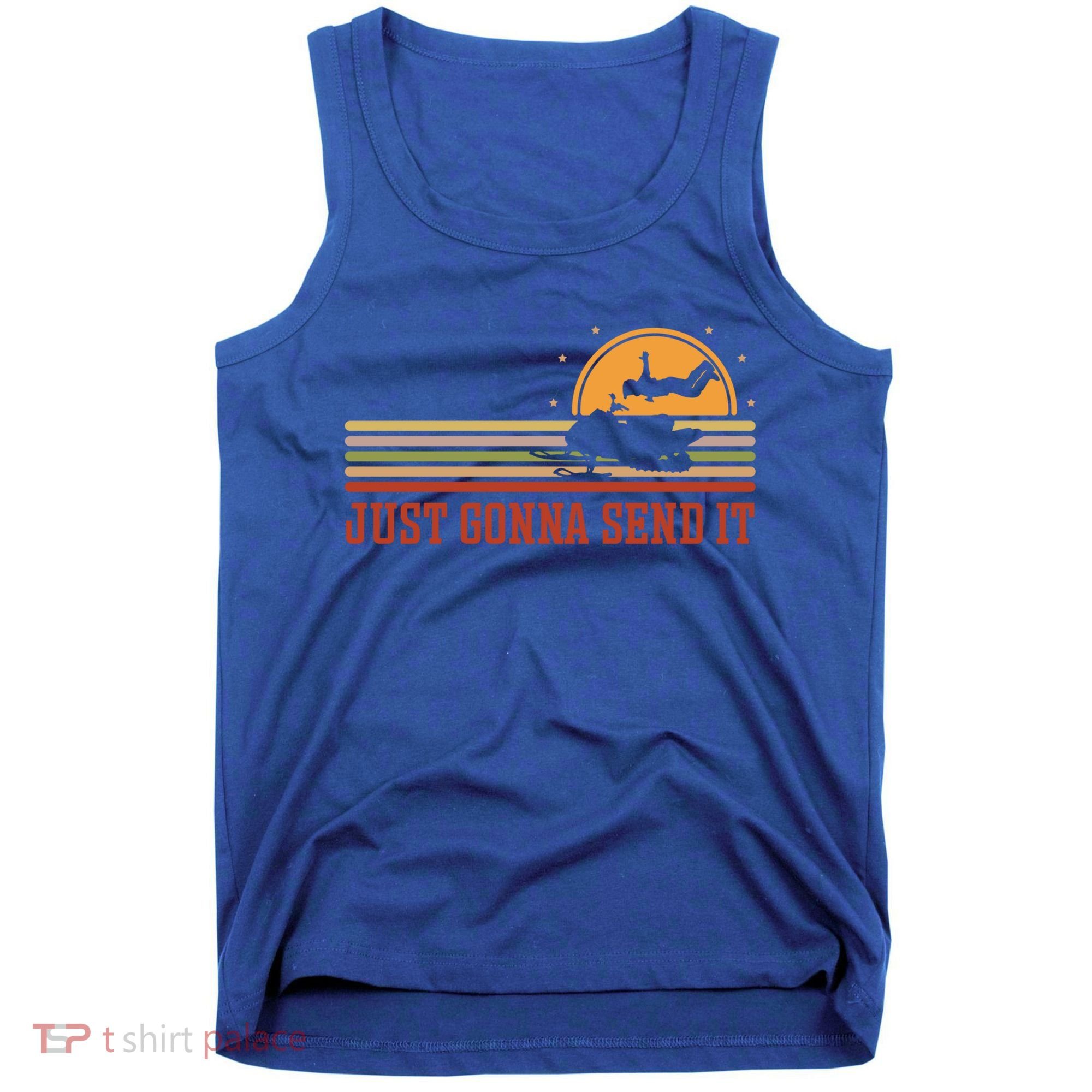 Just Gonna Send It For A Snowmobile Rider Snowmobile Meaningful Gift Tank Top