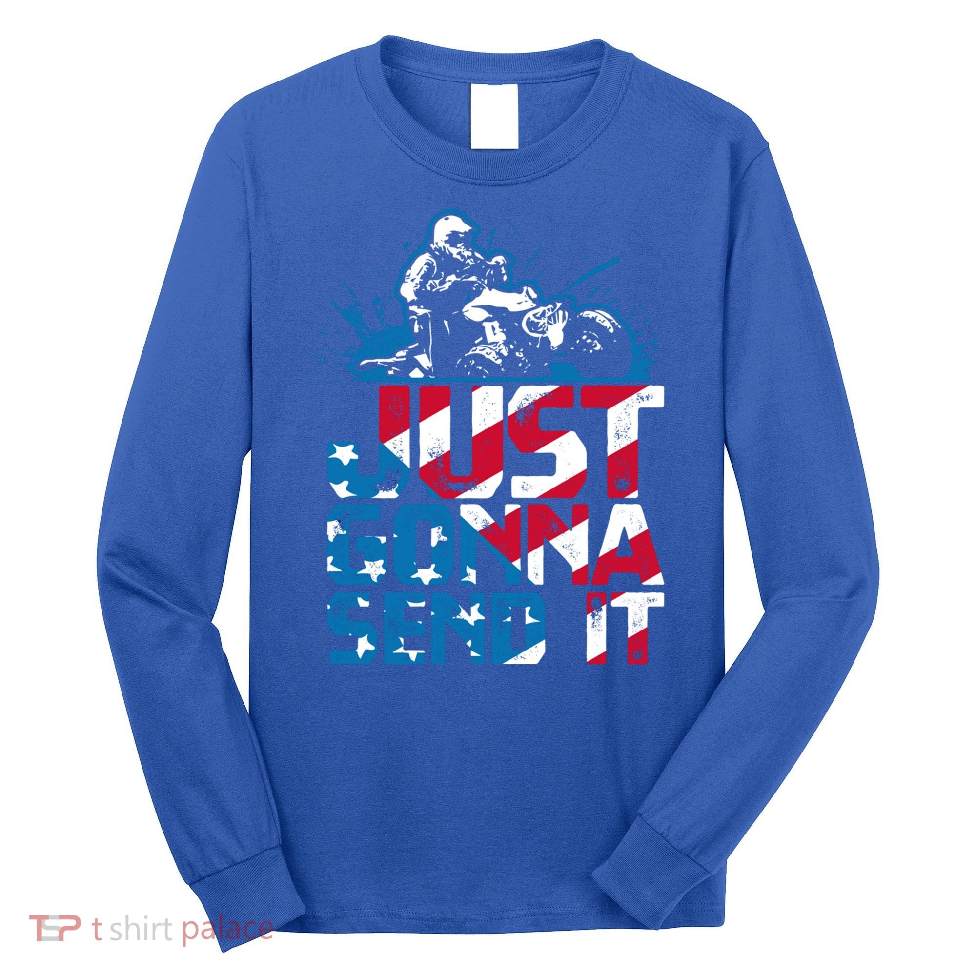 Just Gonna Send It Gift Patriotic American Flag Quad Atv Gift Long Sleeve Shirt