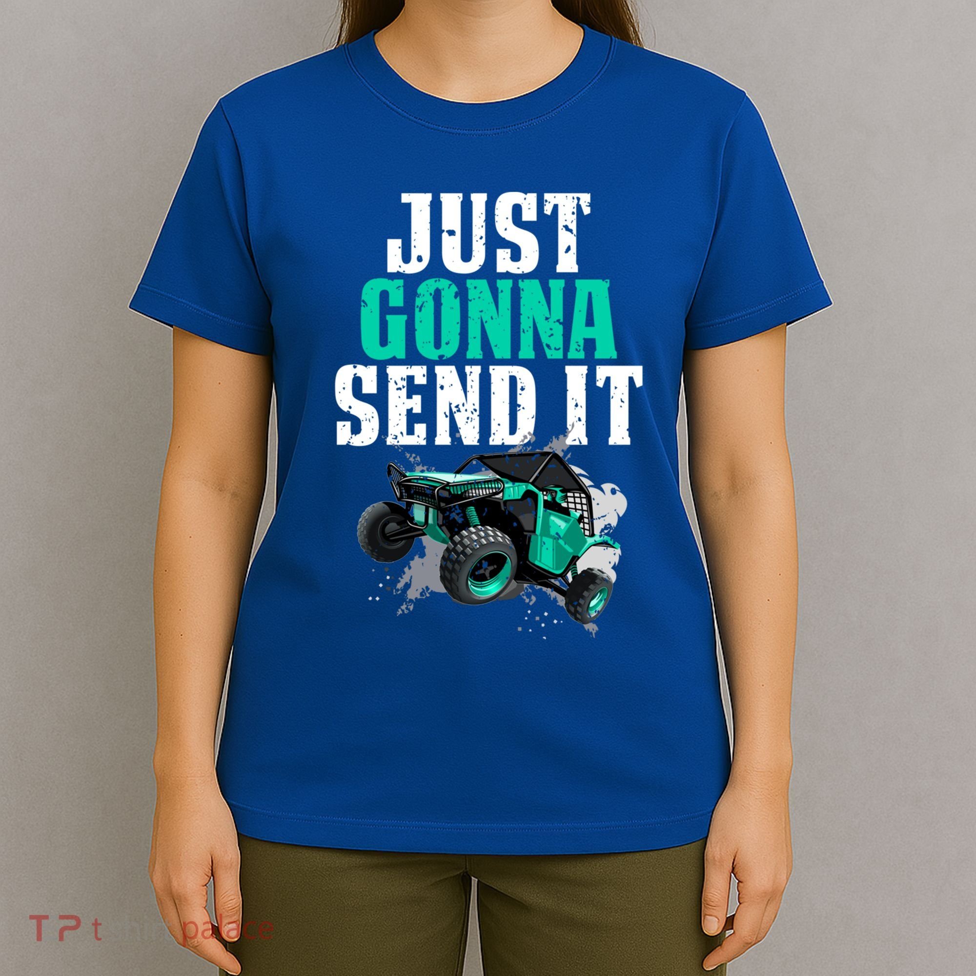 Just Gonna Send It Utv Side By Side Off Road 4x4 Mudding Atv Great Gift T-Shirt