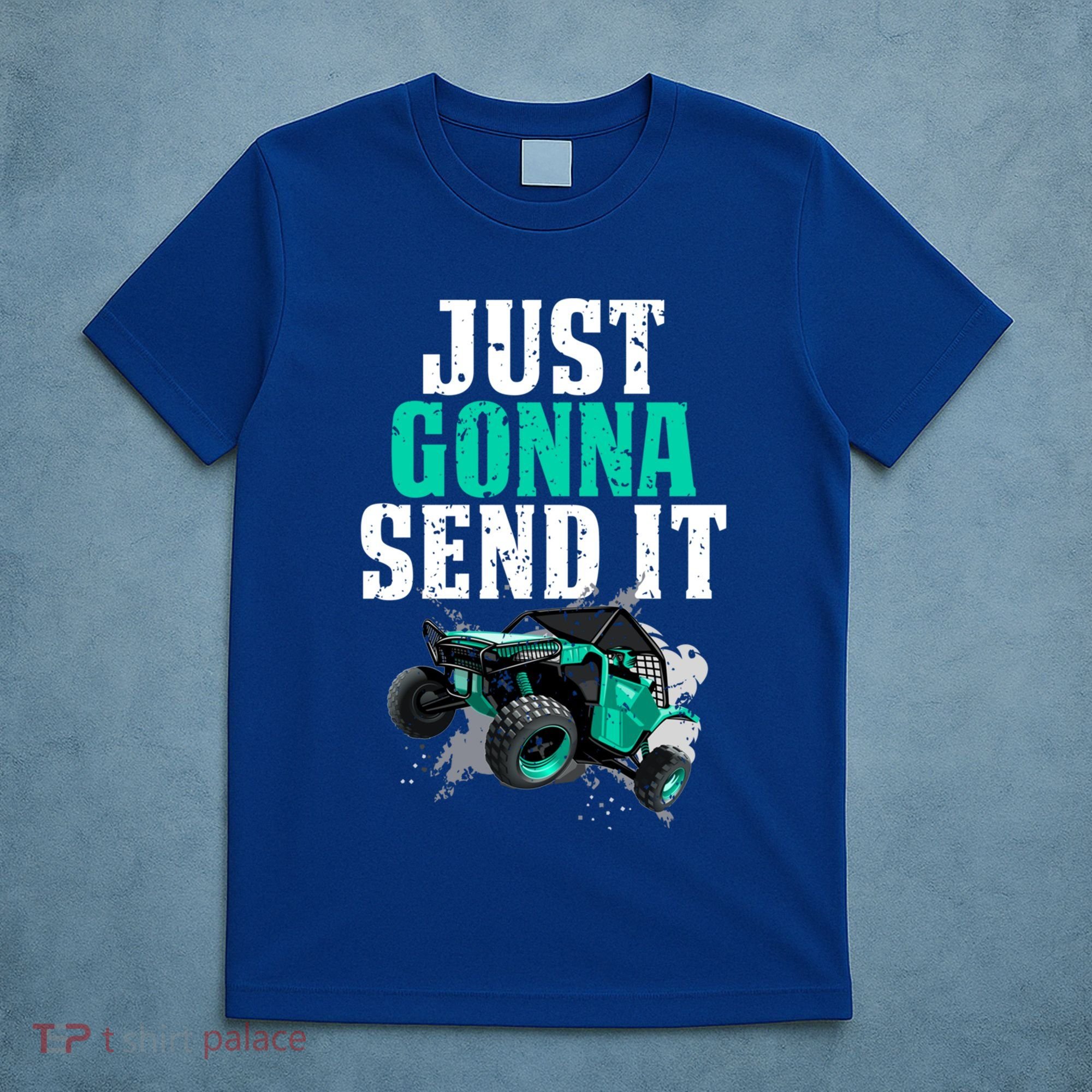 Just Gonna Send It Utv Side By Side Off Road 4x4 Mudding Atv Great Gift T-Shirt