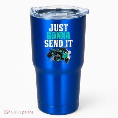 Just Gonna Send It Utv Side By Side Off Road 4x4 Mudding Atv Great Gift Tumbler
