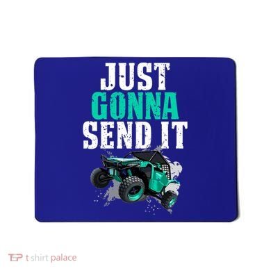 Just Gonna Send It Utv Side By Side Off Road 4x4 Mudding Atv Great Gift Mousepad