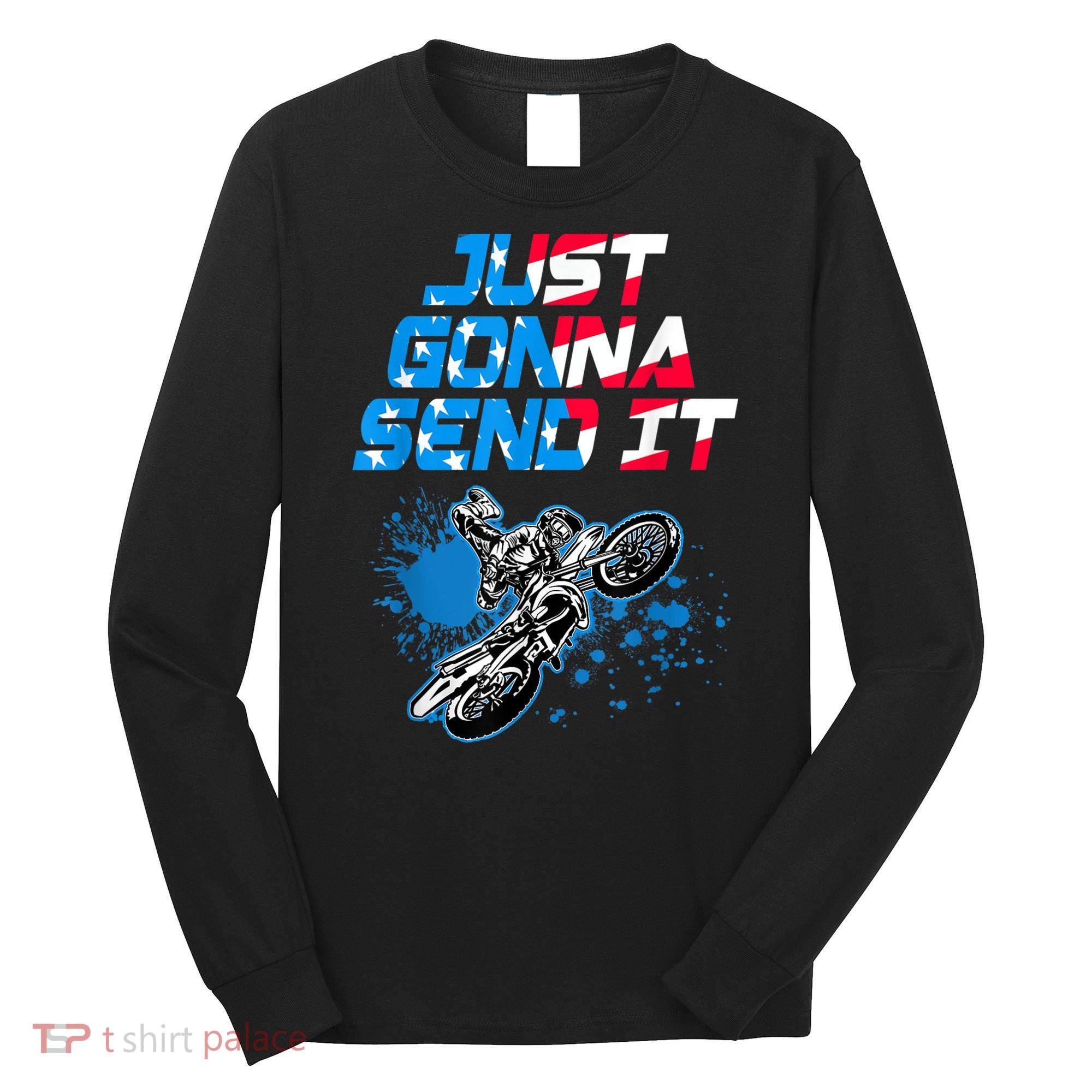 Just Gonna Send It Motocross Dirt Bike Tee Long Sleeve Shirt