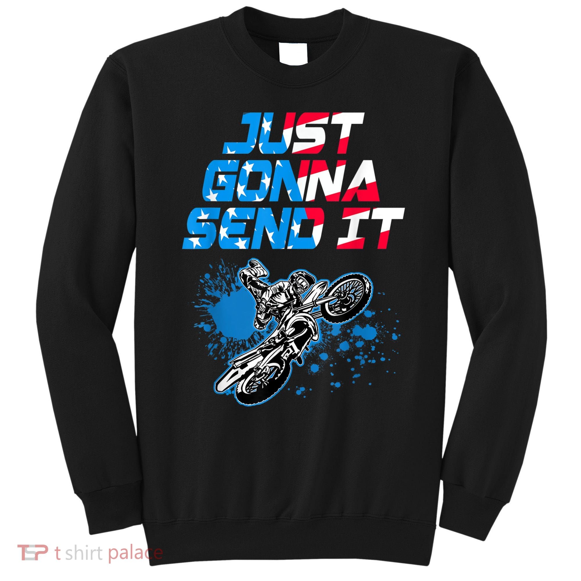 Just Gonna Send It Motocross Dirt Bike Tee Sweatshirt