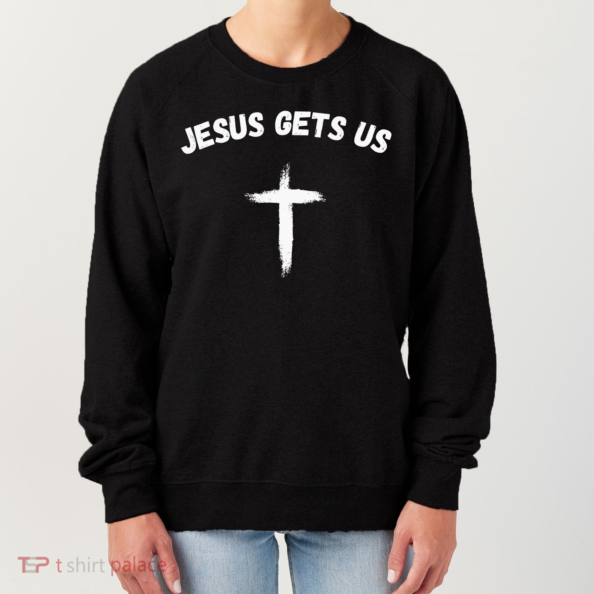 Jesus Gets Us He Understands Us Christian Women's Sweatshirt
