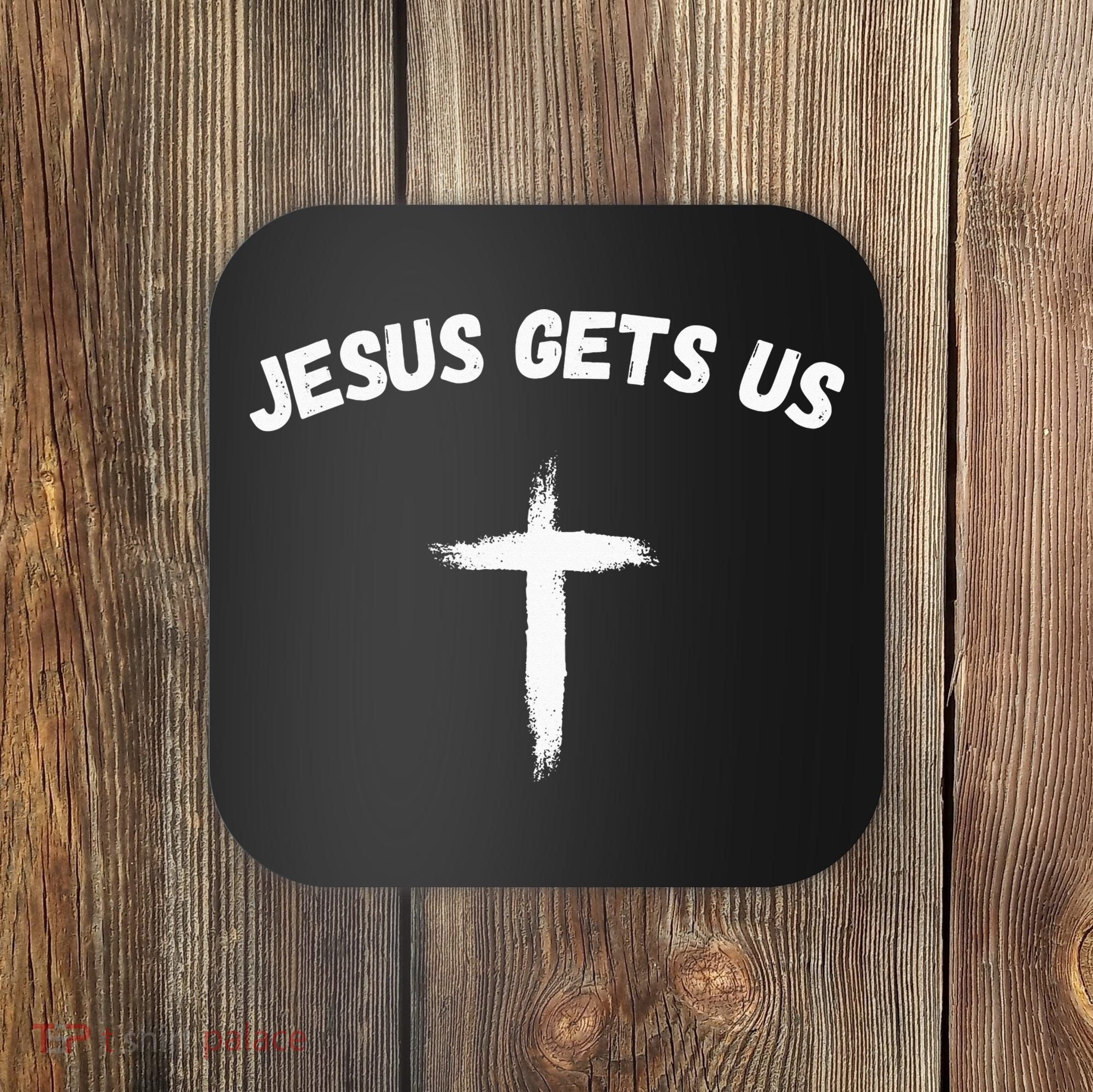 Jesus Gets Us He Understands Us Christian Coaster