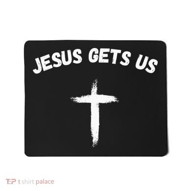 Jesus Gets Us He Understands Us Christian Mousepad