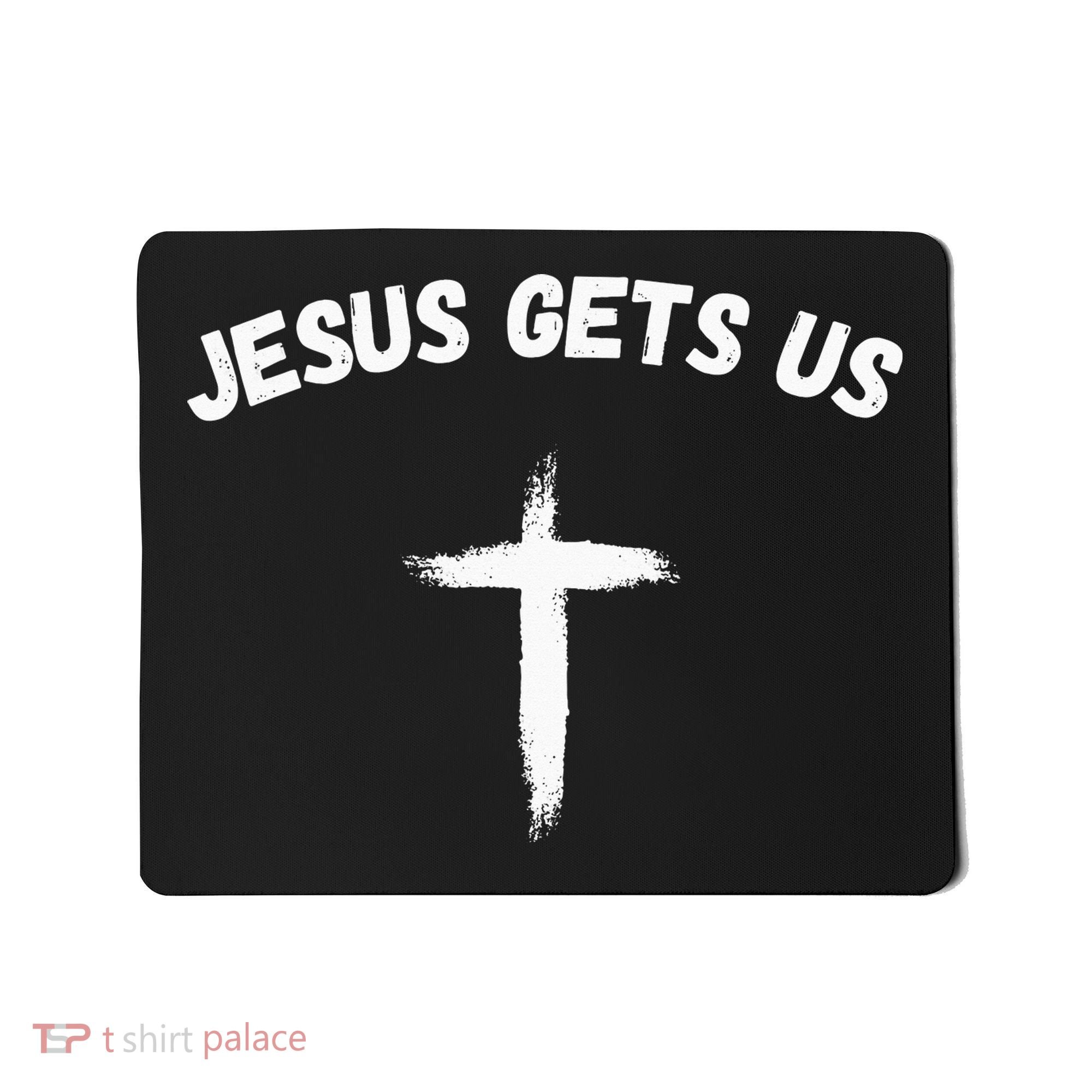 Jesus Gets Us He Understands Us Christian Mousepad