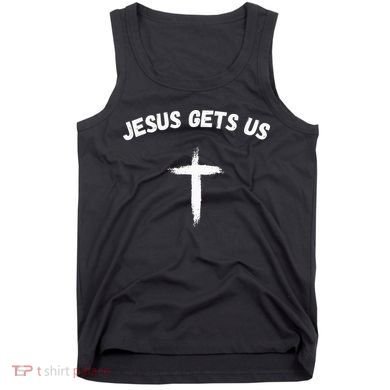 Jesus Gets Us He Understands Us Christian Tank Top