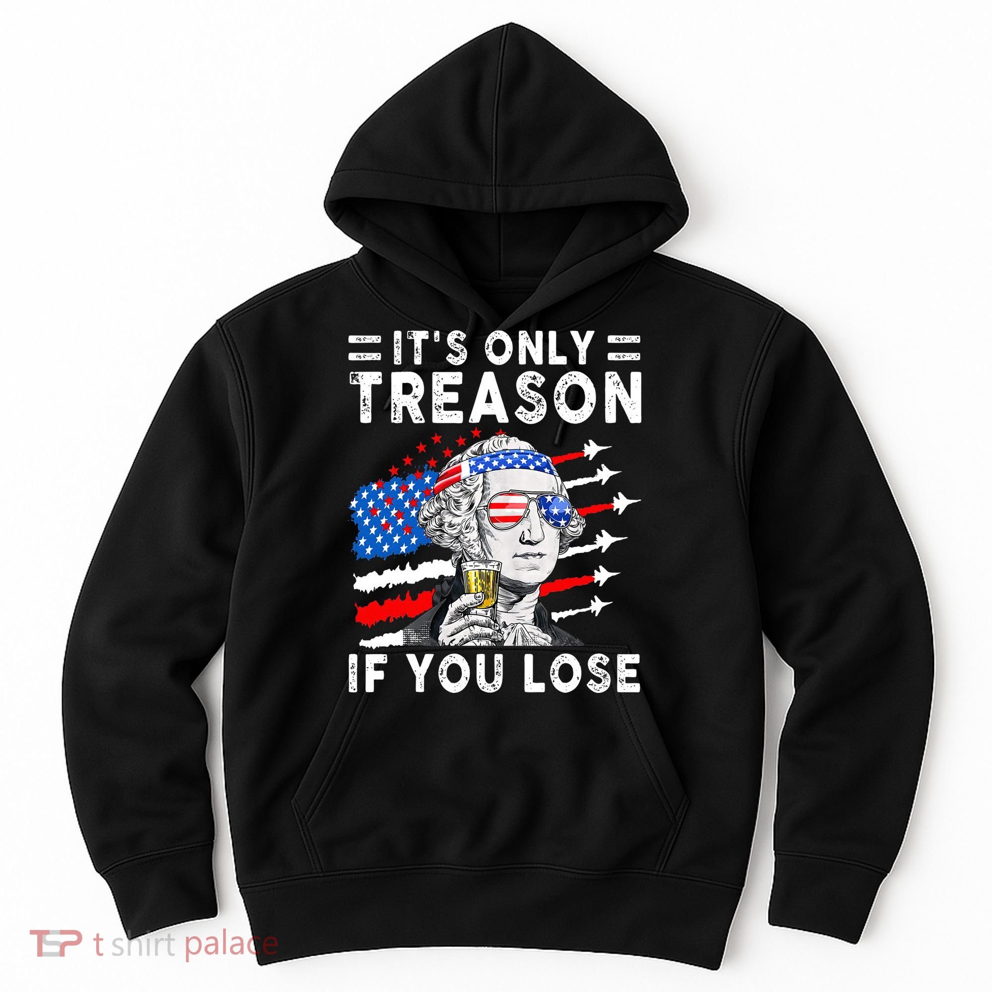 July George Washington 1776 It's Only Treason If You Lose Hoodie