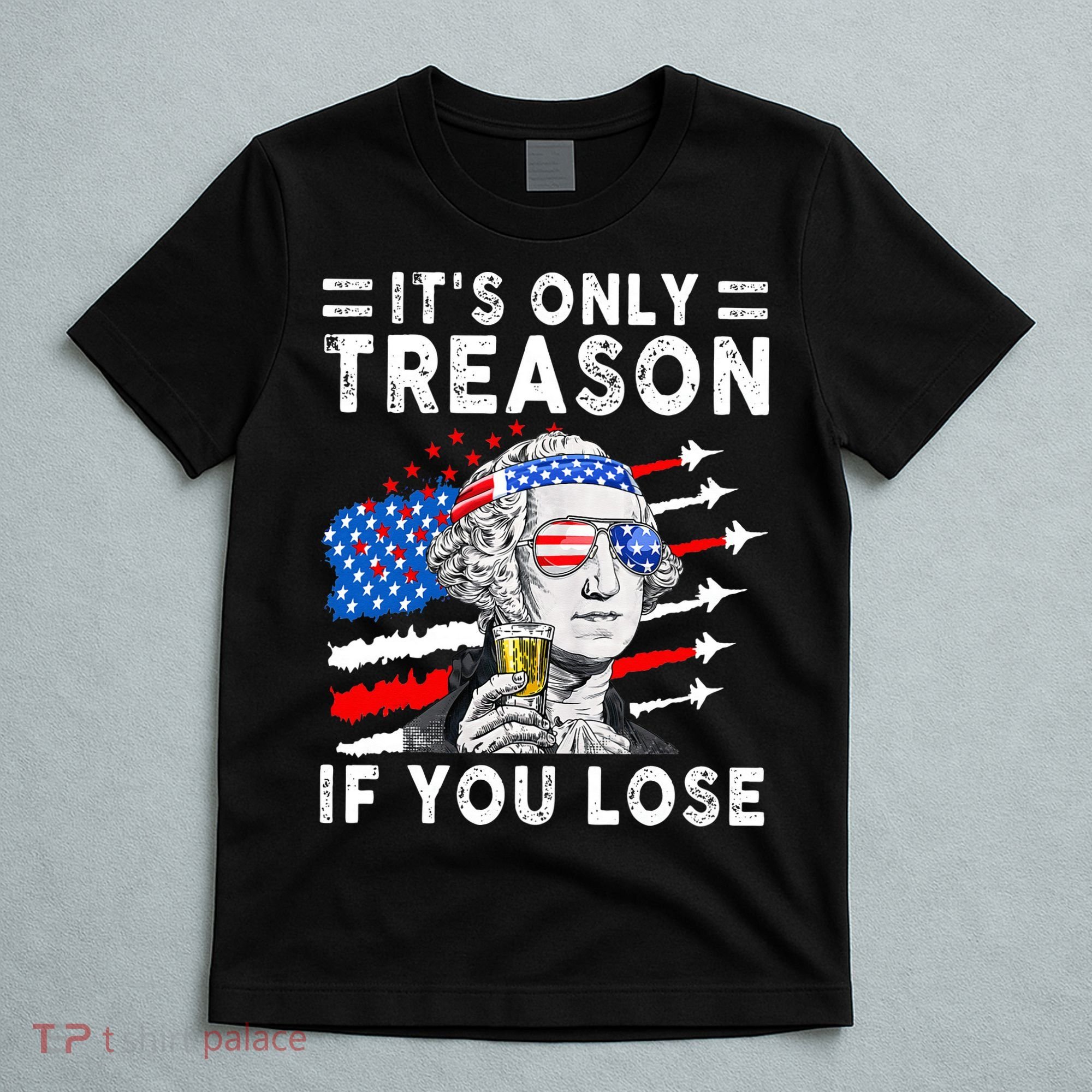July George Washington 1776 It's Only Treason If You Lose T-Shirt