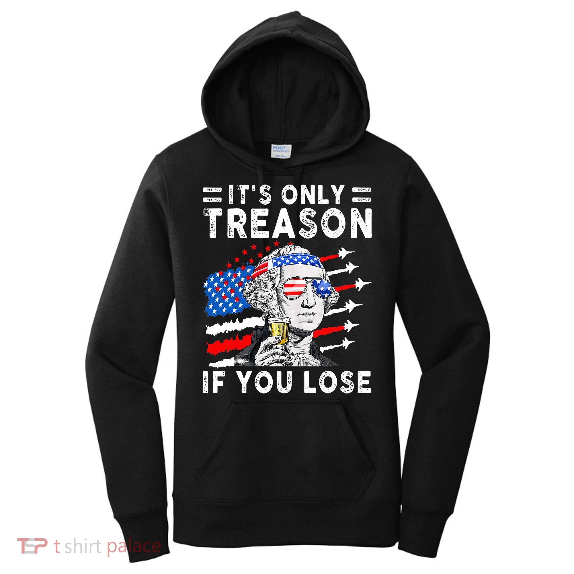 July George Washington 1776 It's Only Treason If You Lose Women's Hoodie