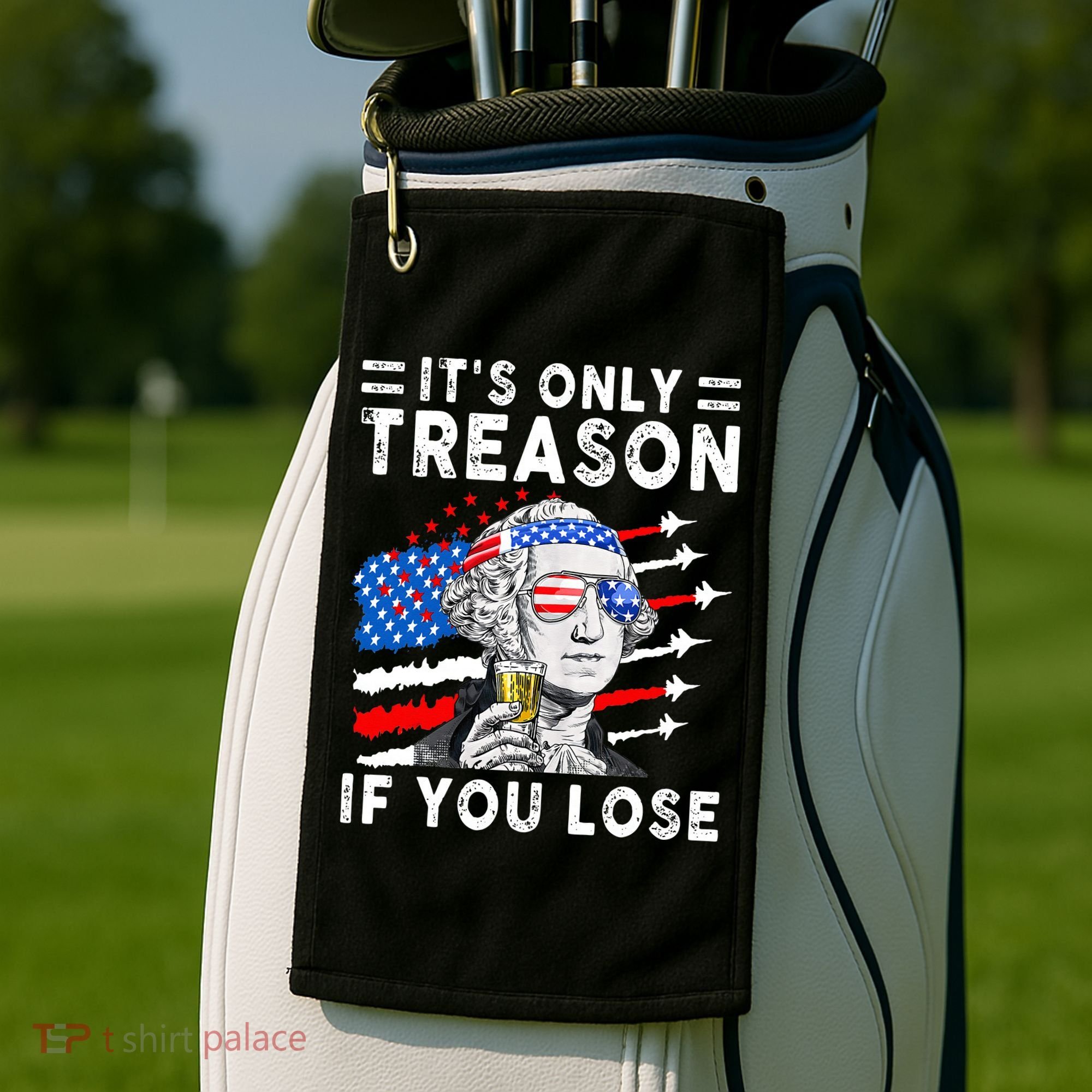 July George Washington 1776 It's Only Treason If You Lose Golf Towel