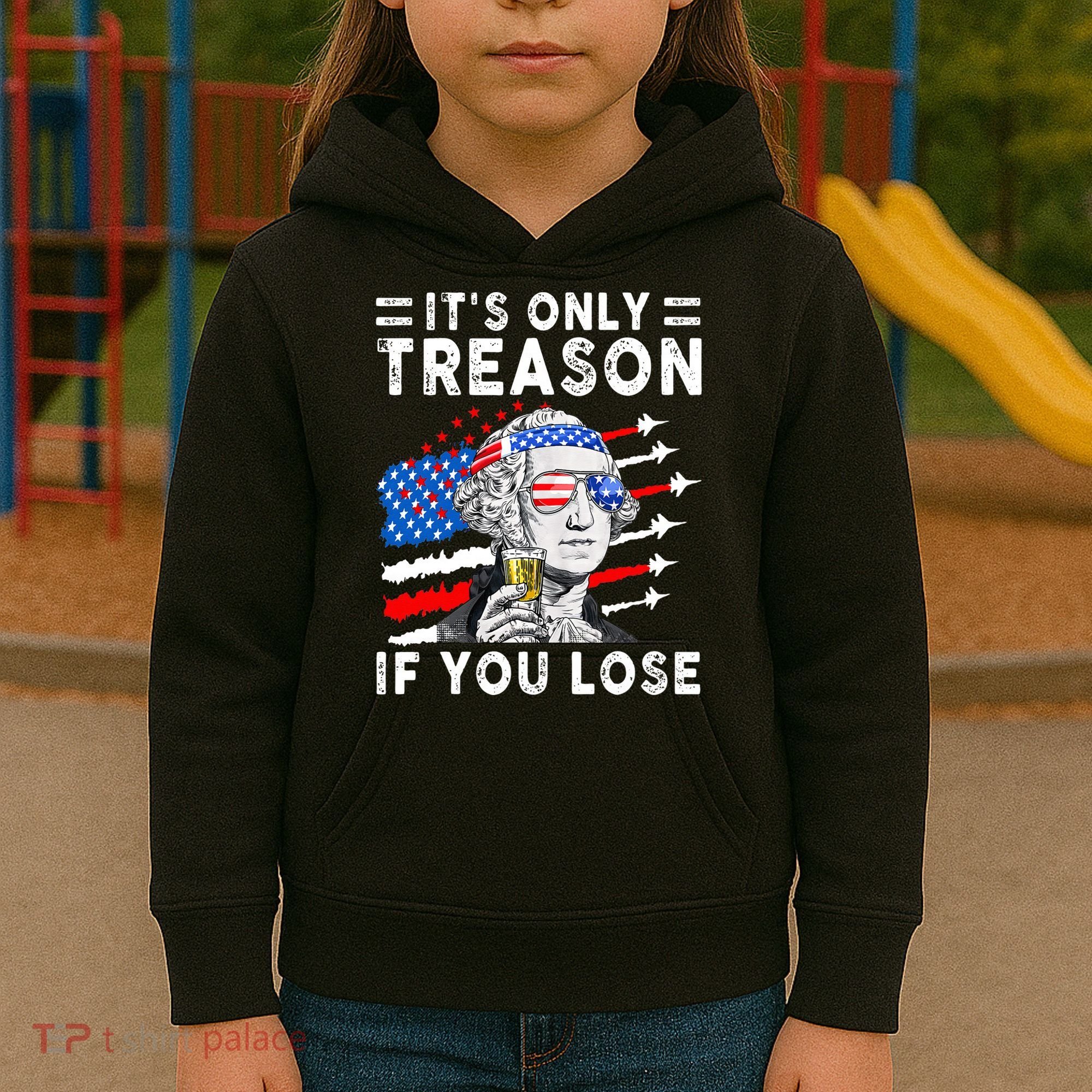 July George Washington 1776 It's Only Treason If You Lose Kids Hoodie
