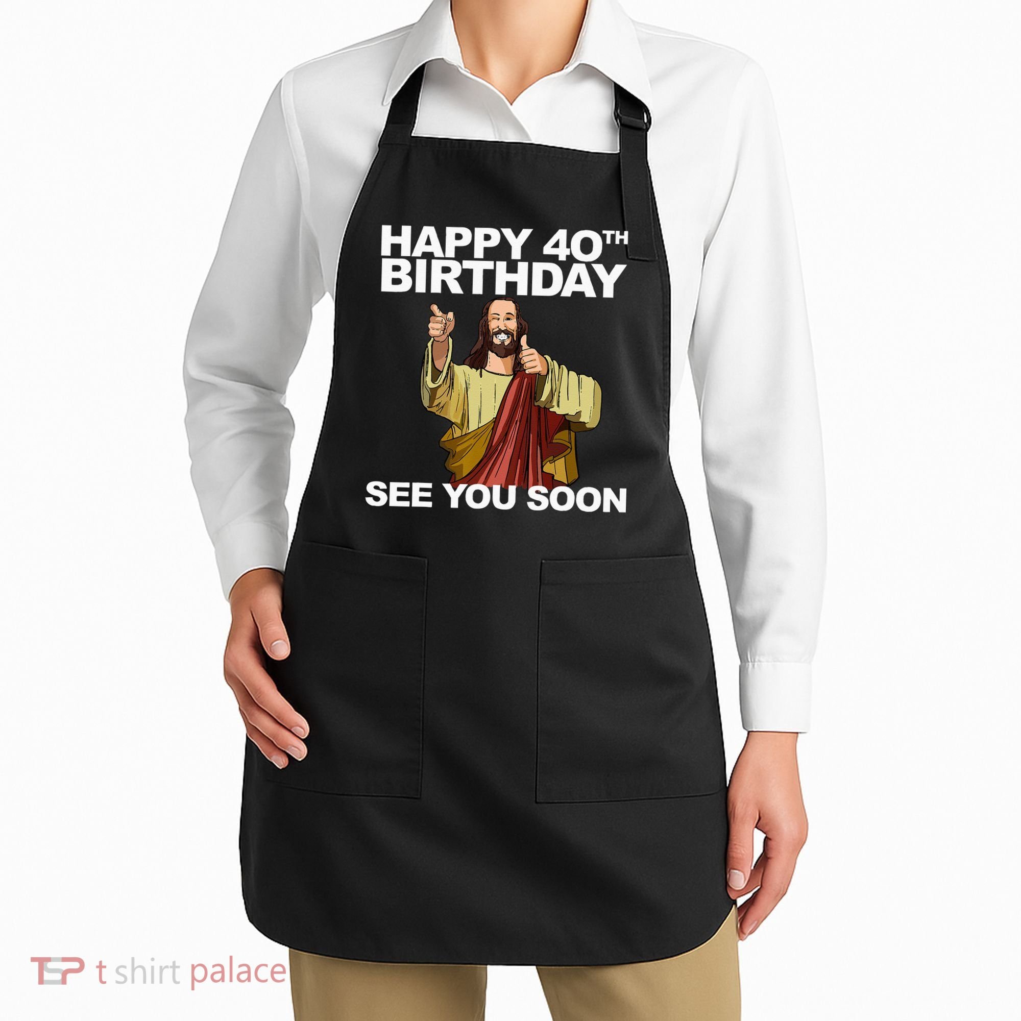 Jesus Happy 40th Birthday See You Soon Apron