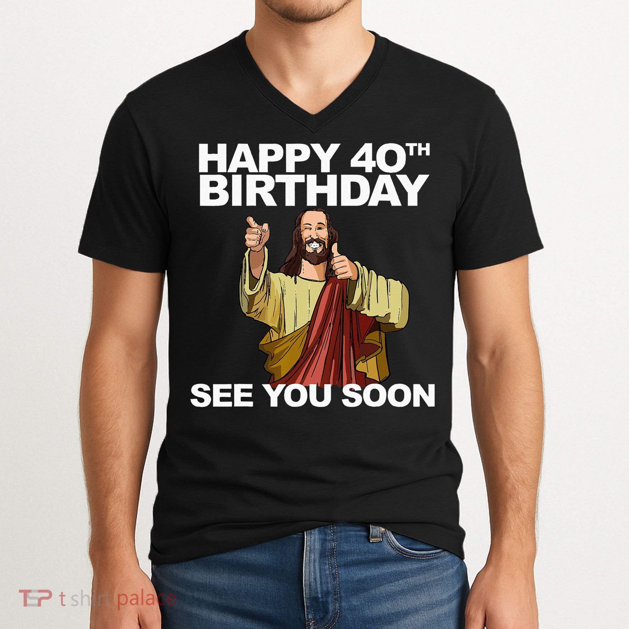 Jesus Happy 40th Birthday See You Soon V-Neck T-Shirt