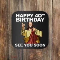 Jesus Happy 40th Birthday See You Soon Coaster thumb 0