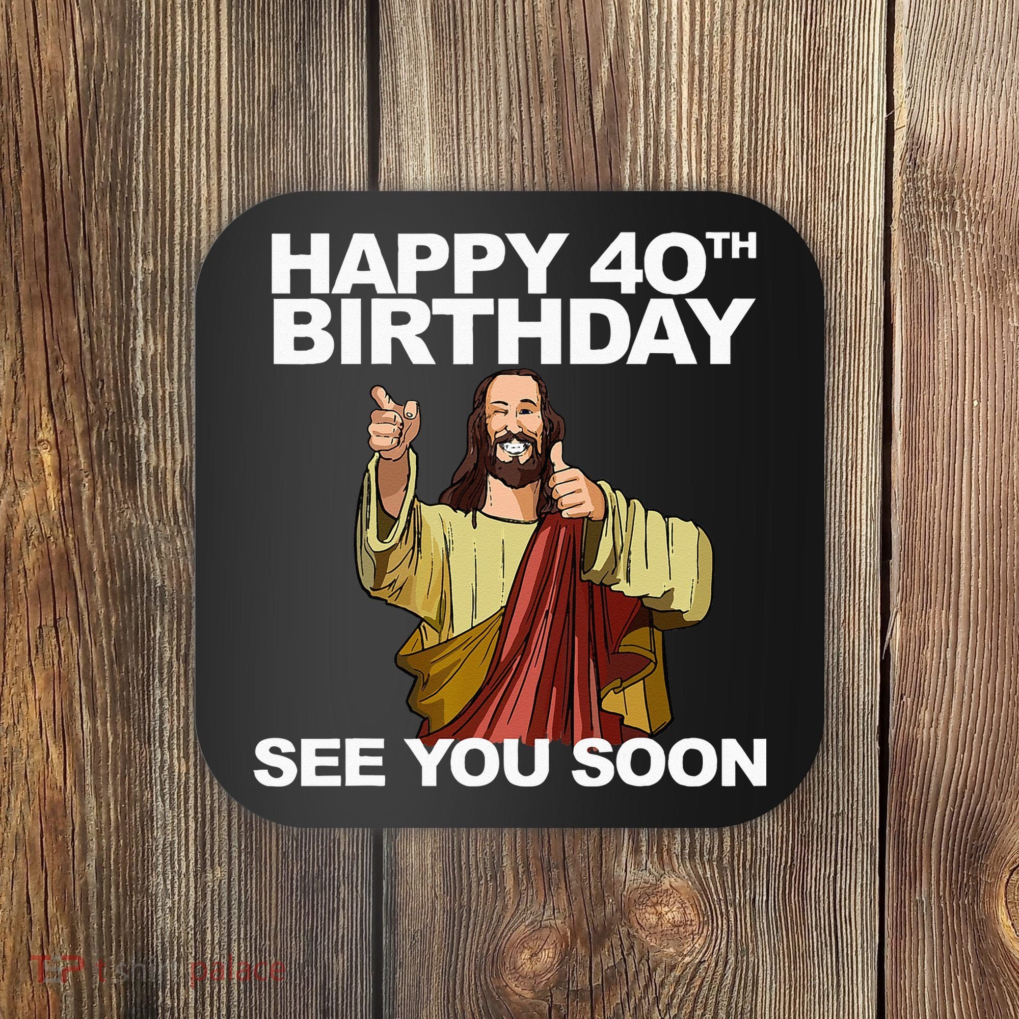 Jesus Happy 40th Birthday See You Soon Coaster