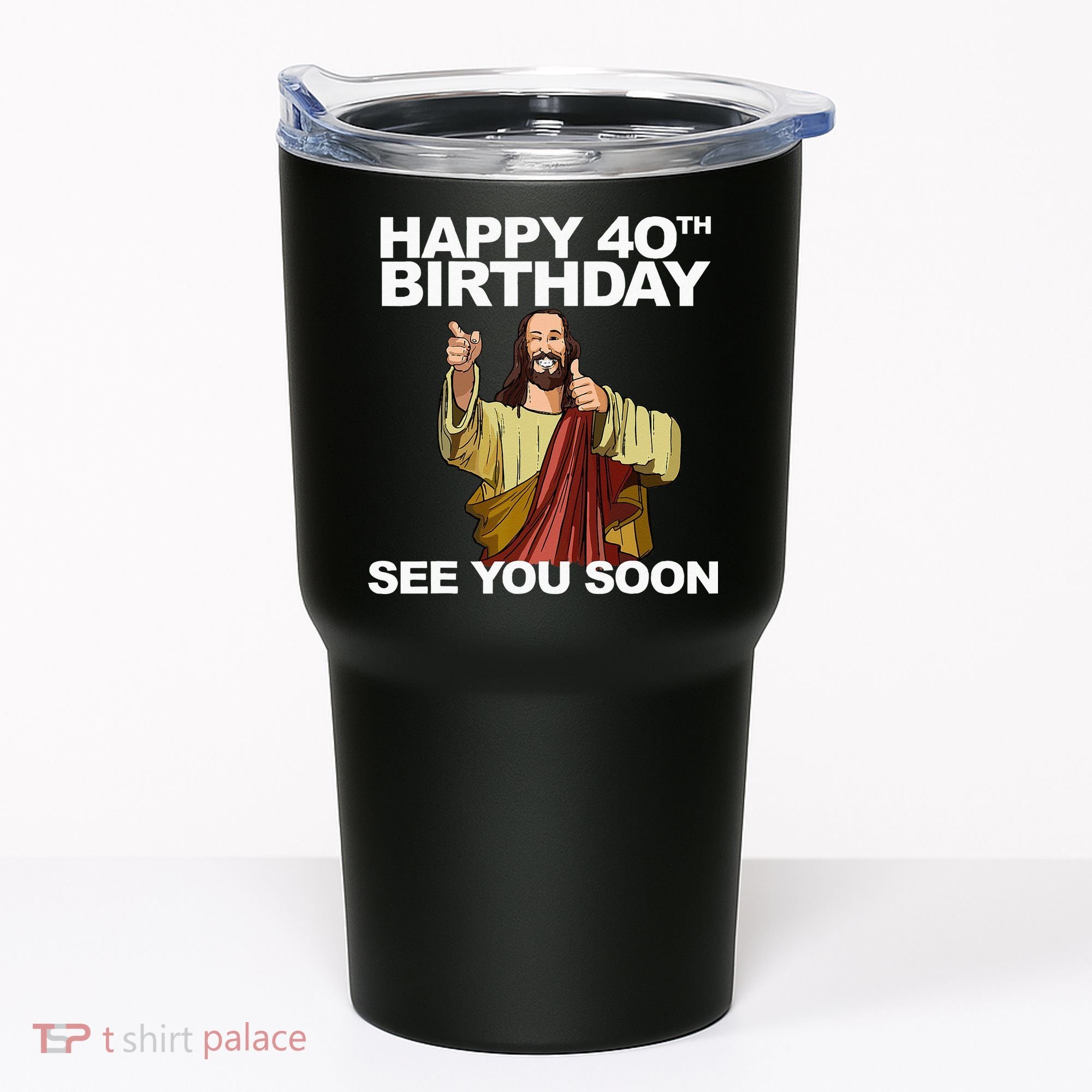 Jesus Happy 40th Birthday See You Soon Tumbler