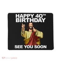 Jesus Happy 40th Birthday See You Soon Mousepad thumb 0