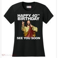 Jesus Happy 40th Birthday See You Soon Women's Cooling Performance Crew T-Shirt thumb 0