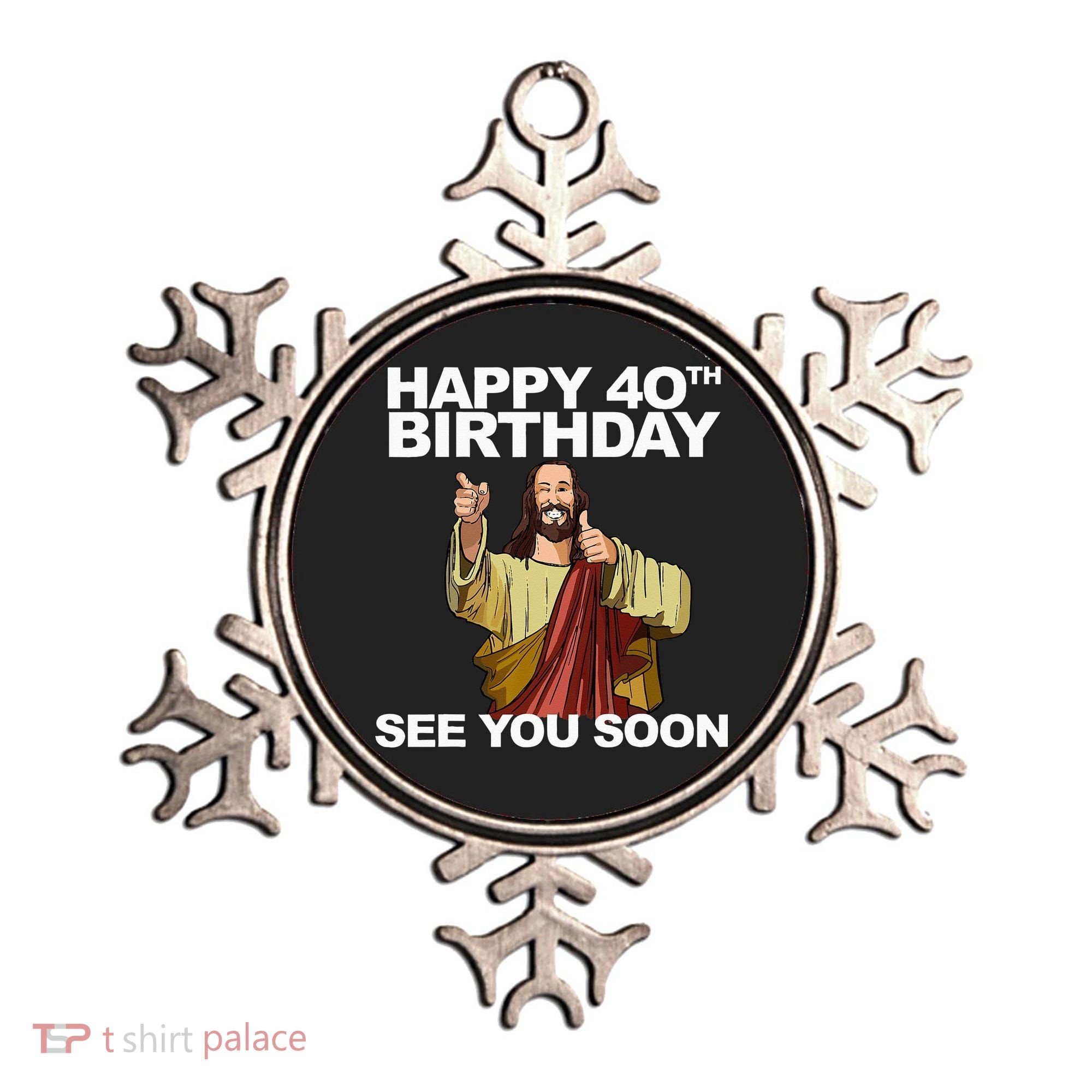 Jesus Happy 40th Birthday See You Soon Ornament