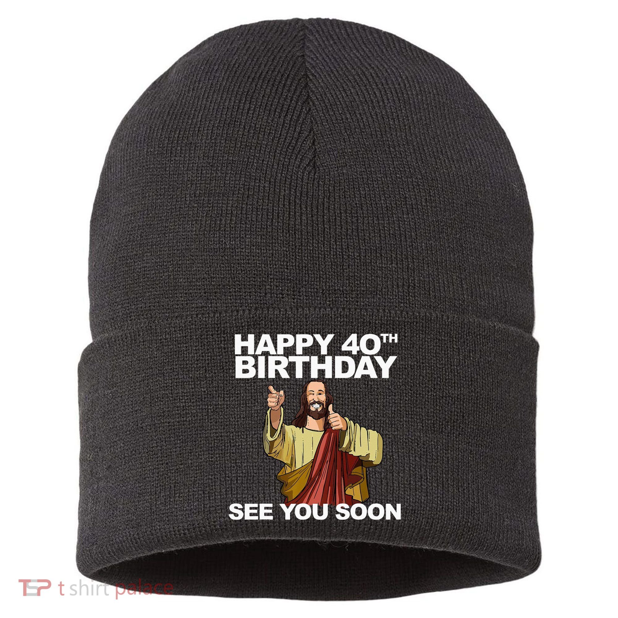 Jesus Happy 40th Birthday See You Soon Sustainable Knit Beanie
