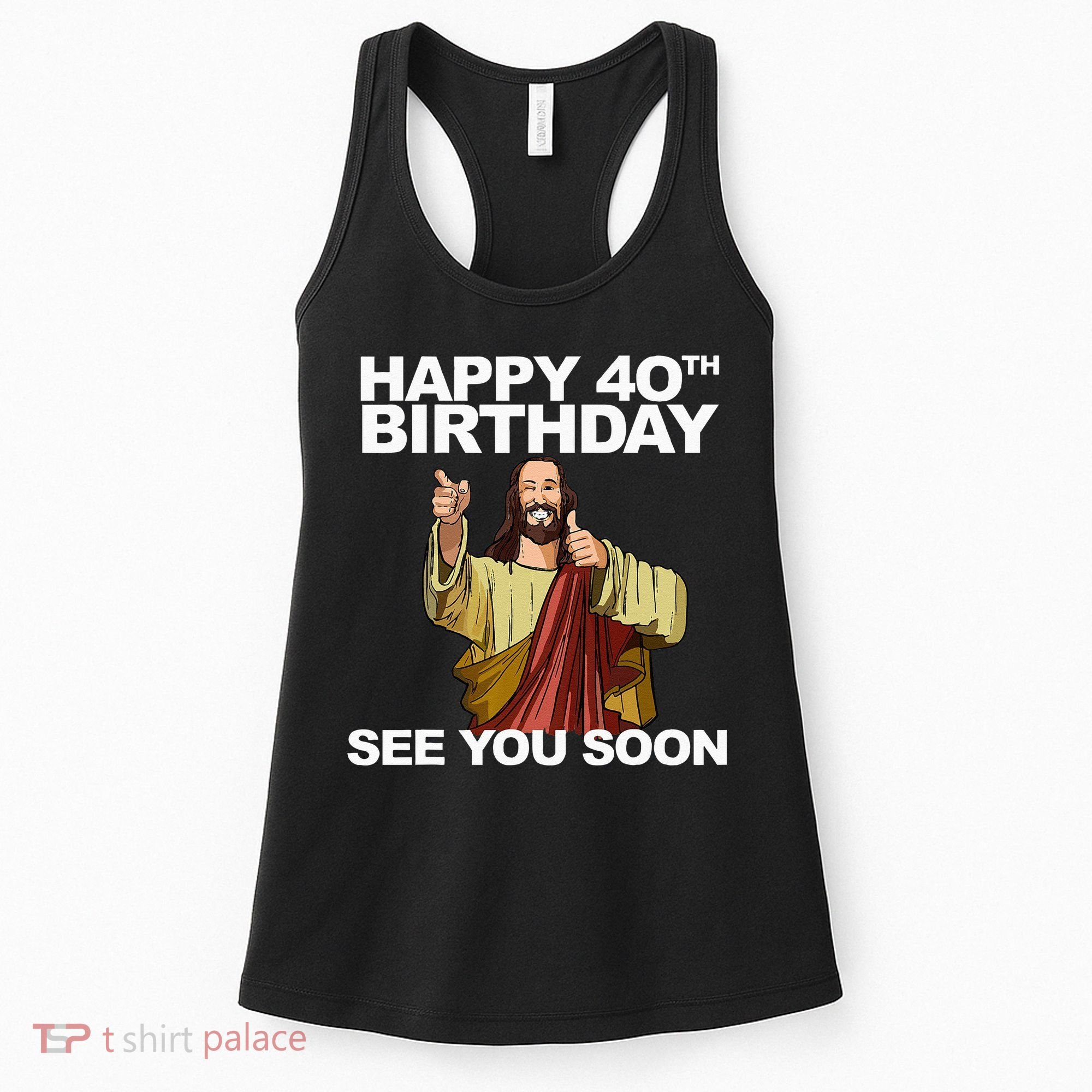 Jesus Happy 40th Birthday See You Soon Women's Tank Top